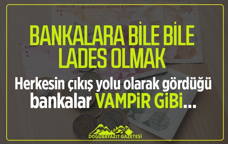 BANKALAR BİN DEREDE SU GETİRTİYOR.