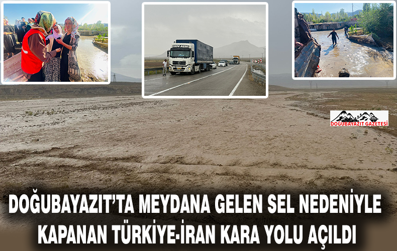 Doğubayazıt’ta sağanak sonrası meydana gelen sel nedeniyle kapanan Türkiye-İran kara yolunda yeniden ulaşım sağlandı.