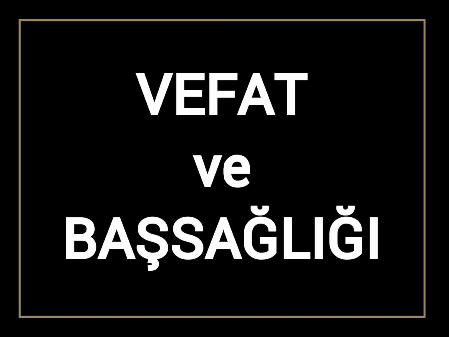 VEFAT VE BAŞSAĞLIĞI