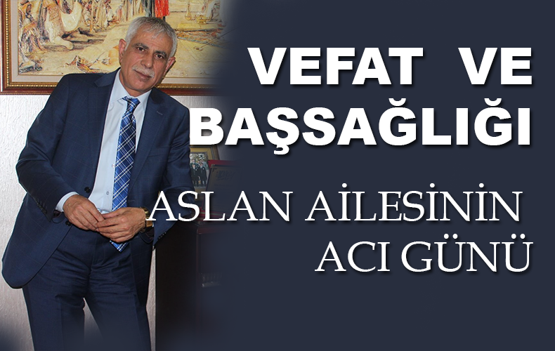 TÜRKAN ASLAN VEFAT ETTİ