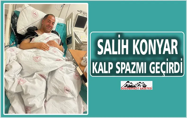 SALİH KONYAR’IN SAĞLIK DURUMU İYİ