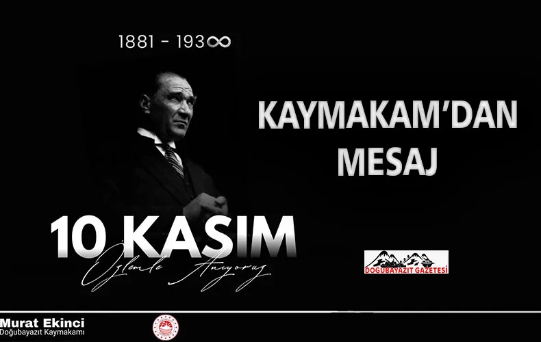 DOĞUBAYAZIT KAYMAKAMI MURAT EKİNCİ’DEN 10 KASIM MESAJI