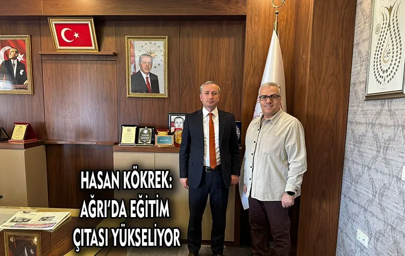 KÖKREK: AĞRI EĞİTİMDE SÜREKLİ İLERİ GİDİYOR