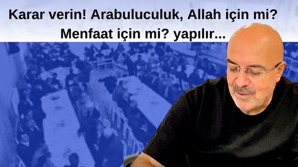 Karar verin, Arabuluculuk Allah için mi?... Menfaat için mi yapılır?...