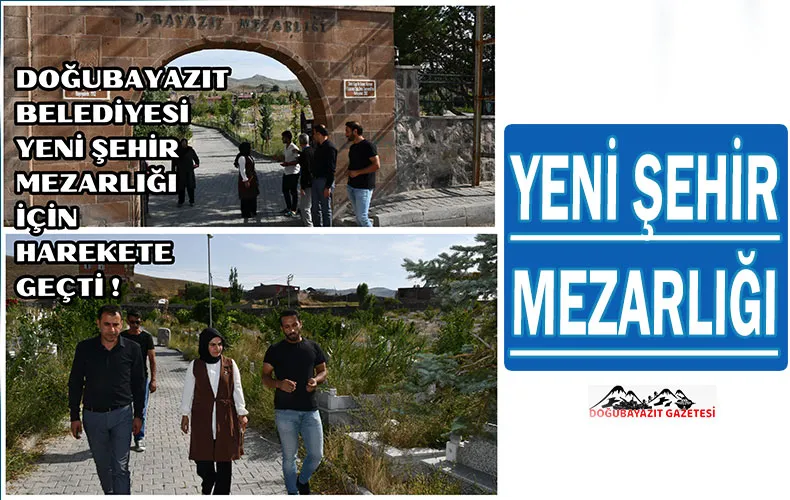 DOĞUBAYAZIT BELEDİYESİ YENİ ŞEHİR MEZARLIĞI İÇİN HAREKETE GEÇTİ