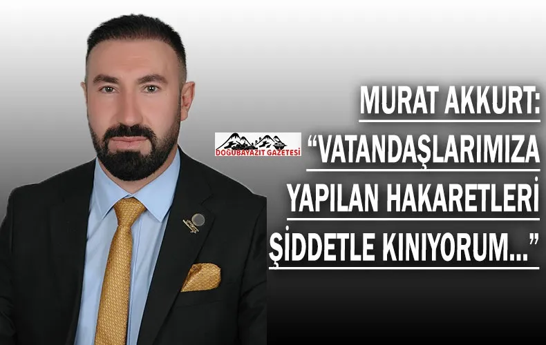 YENİDEN REFAH PARTİSİ DOĞUBAYAZIT İLÇE BAŞKANI MURAT AKKURT’TAN GÜRBULAK SINIR KAPISI