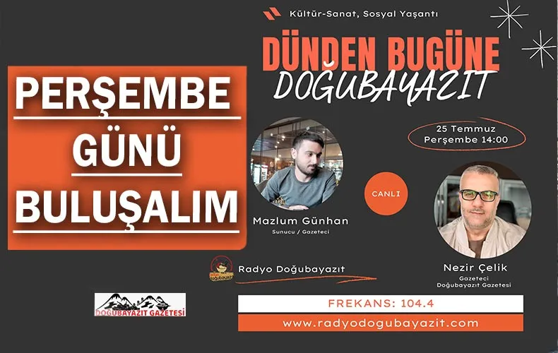 DÜNDEN BUGÜNE DOĞUBAYAZIT KONUŞULACAK…