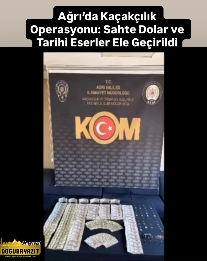 Ağrı’da Kaçakçılık Operasyonu: Sahte Dolar ve Tarihi Eserler Ele Geçirildi