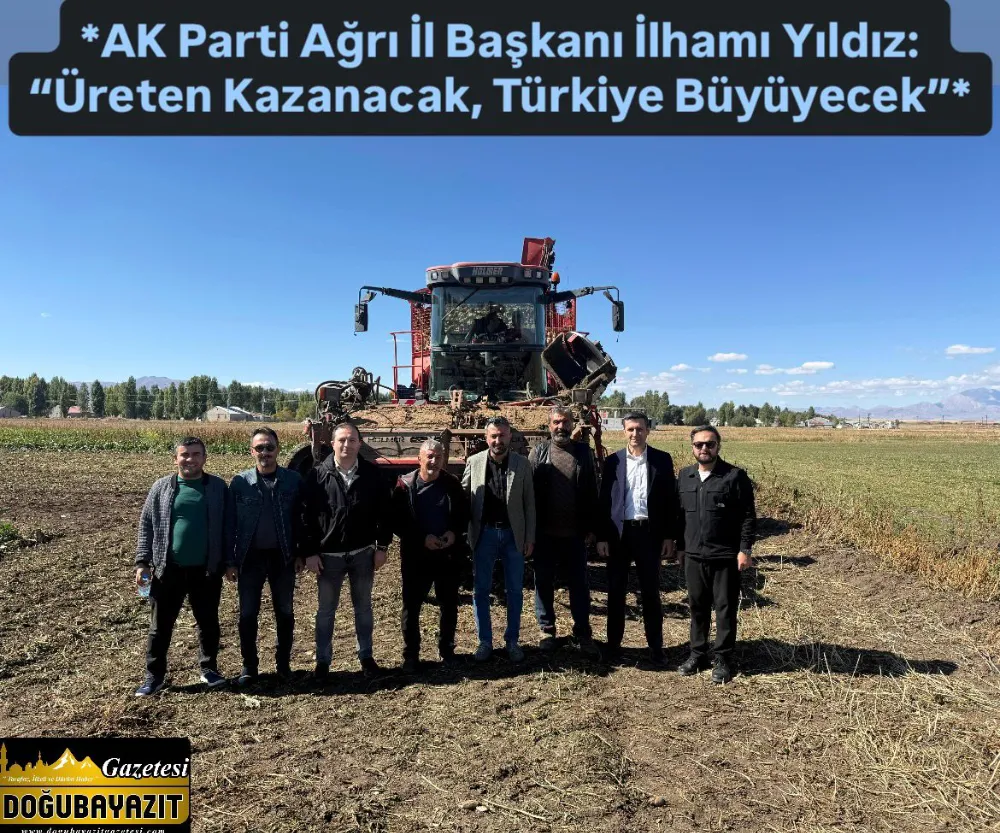 AK Parti Ağrı İl Başkanı İlhamı Yıldız: “Üreten Kazanacak, Türkiye Büyüyecek”