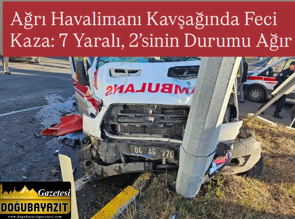 Ağrı Havalimanı Kavşağında Feci Kaza: 7 Yaralı, 2’sinin Durumu Ağır