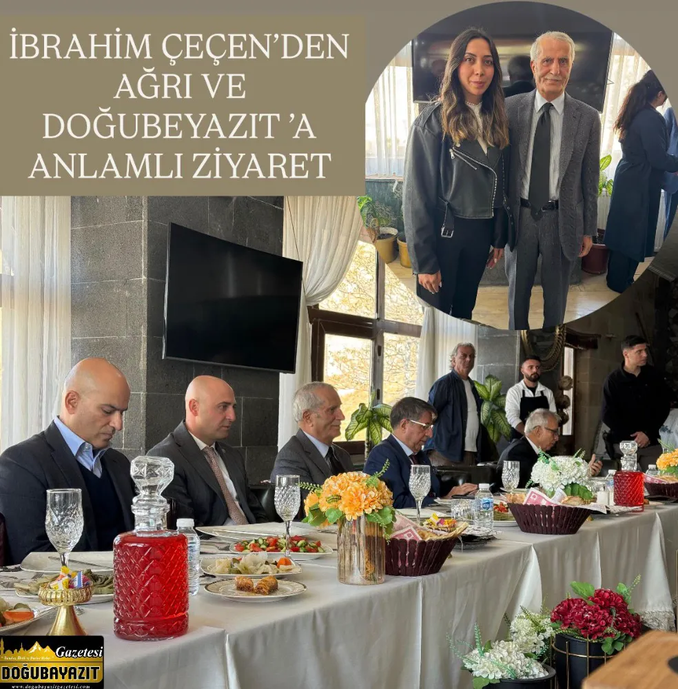 İbrahim Çeçen’den Ağrı ve Doğubayazıt’a Anlamlı Ziyaret