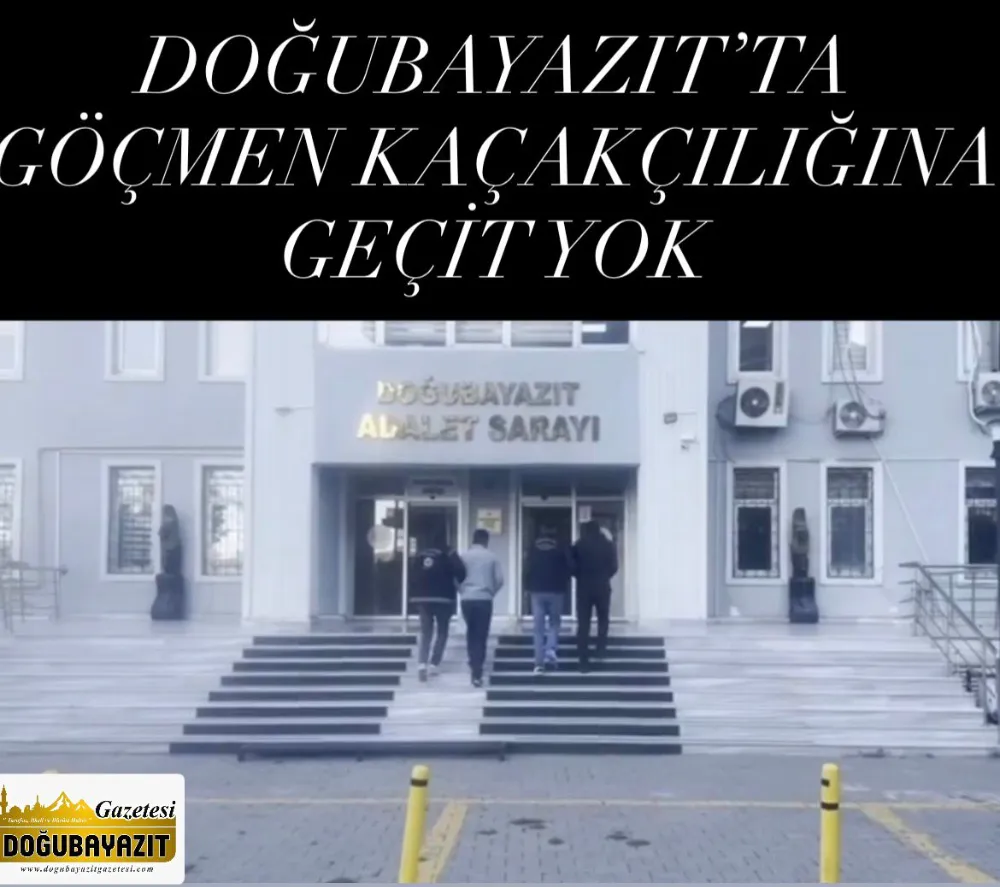 DOĞUBAYAZIT’TA GÖÇMEN KAÇAKÇILIĞINA GEÇİT YOK