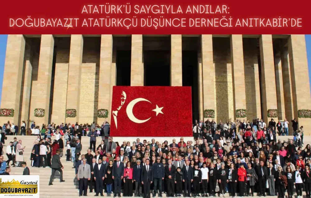 ATATÜRK’Ü SAYGIYLA ANDILAR: DOĞUBAYAZIT ATATÜRKÇÜ DÜŞÜNCE DERNEĞİ ANITKABİR’DE