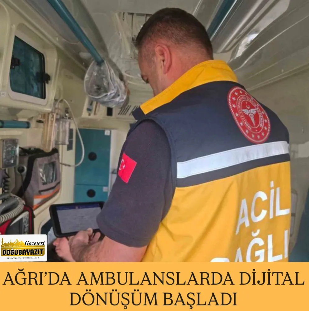 AĞRI’DA AMBULANSLARDA DİJİTAL DÖNÜŞÜM BAŞLADI