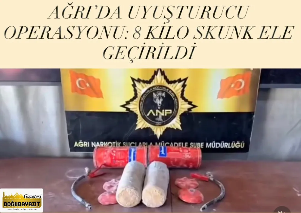 AĞRI’DA UYUŞTURUCU OPERASYONU: 8 KİLO SKUNK ELE GEÇİRİLDİ