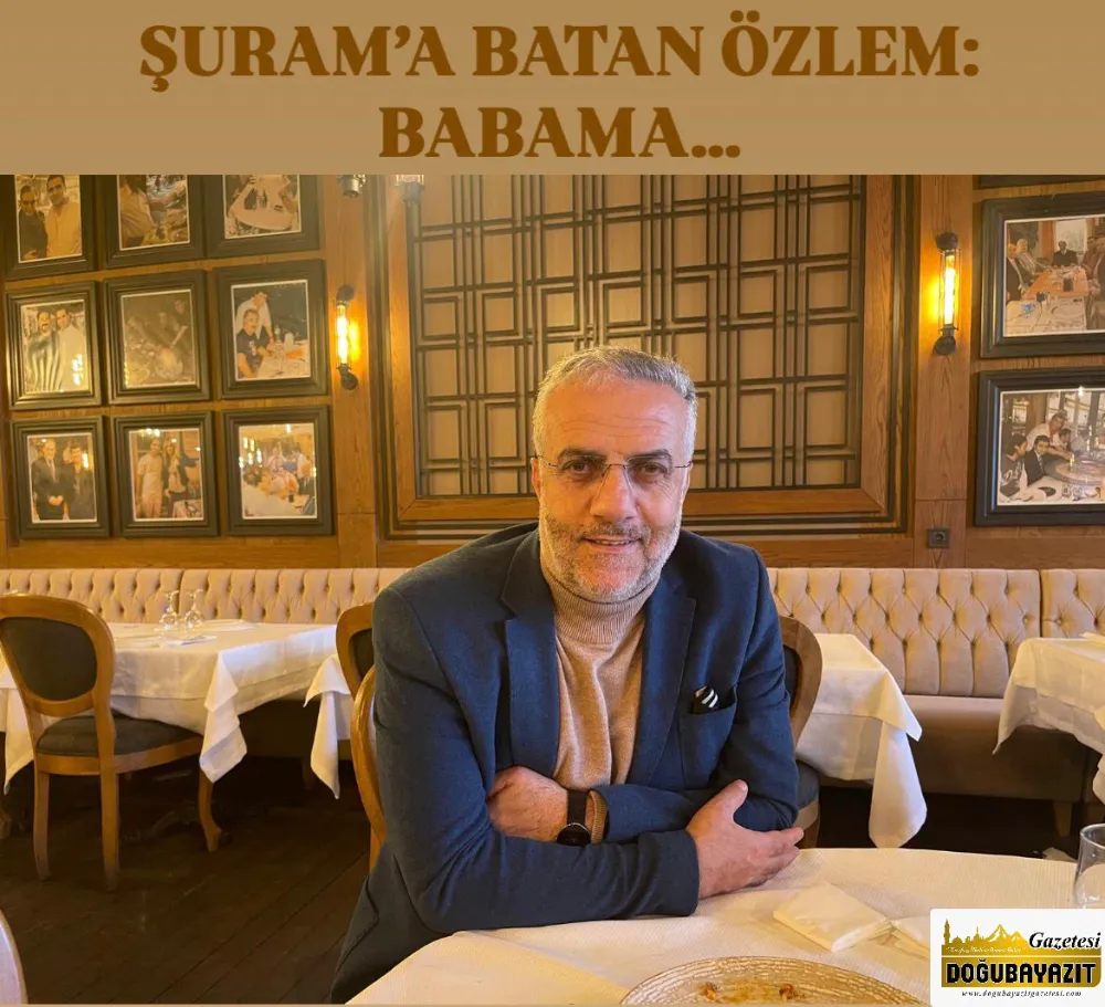 ŞURAM’A BATAN ÖZLEM: BABAMA