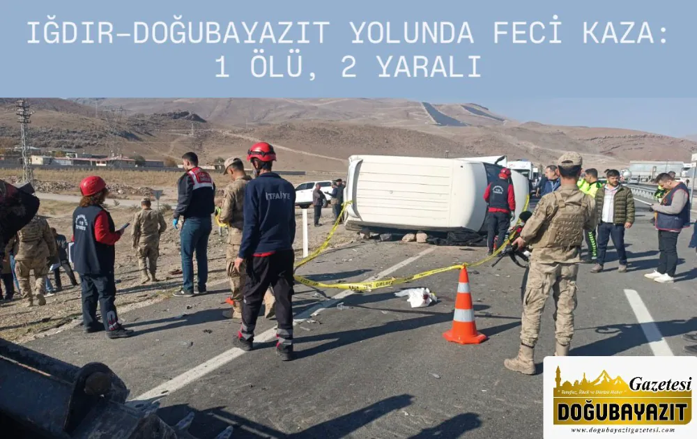 IĞDIR–DOĞUBAYAZIT YOLUNDA FECİ KAZA: 1 ÖLÜ, 2 YARALI