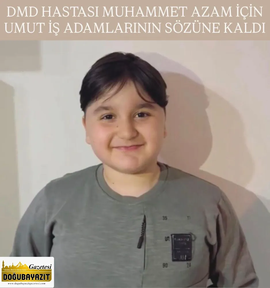 DMD HASTASI MUHAMMET AZAM İÇİN UMUT İŞ ADAMLARININ SÖZÜNE KALDI
