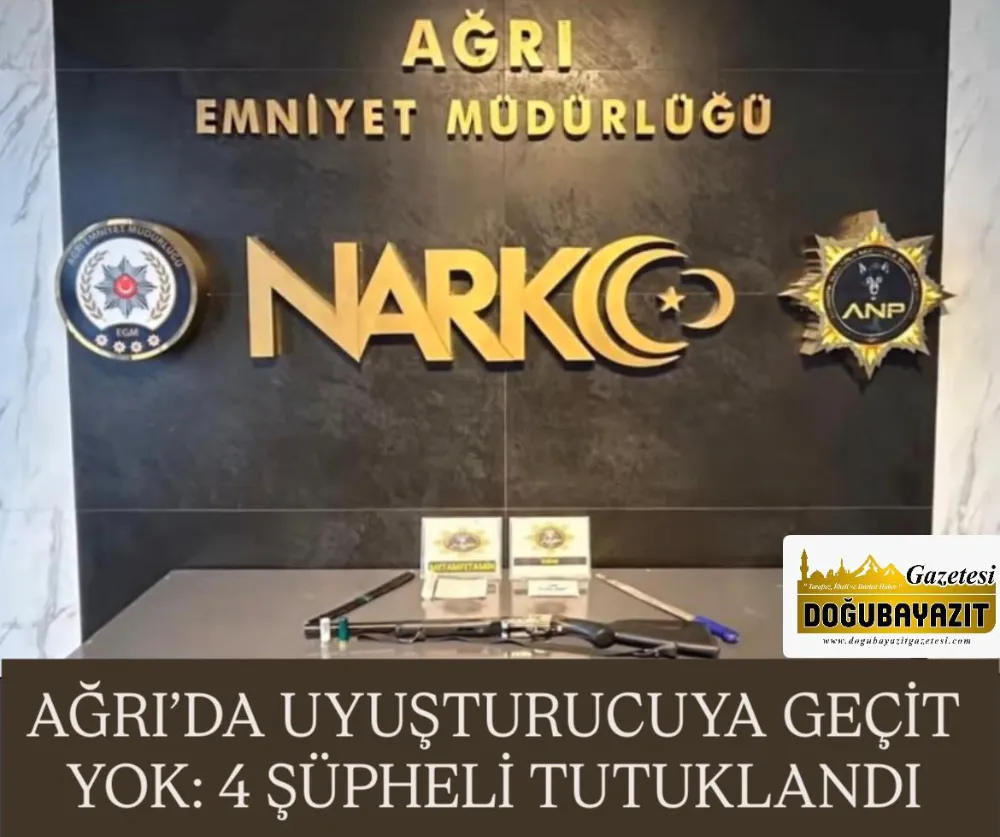 AĞRI’DA UYUŞTURUCUYA GEÇİT YOK: 4 ŞÜPHELİ TUTUKLANDI