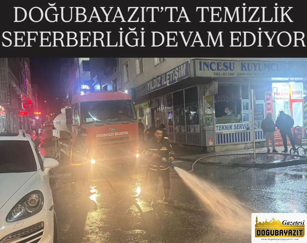 DOĞUBAYAZIT’TA TEMİZLİK SEFERBERLİĞİ DEVAM EDİYOR