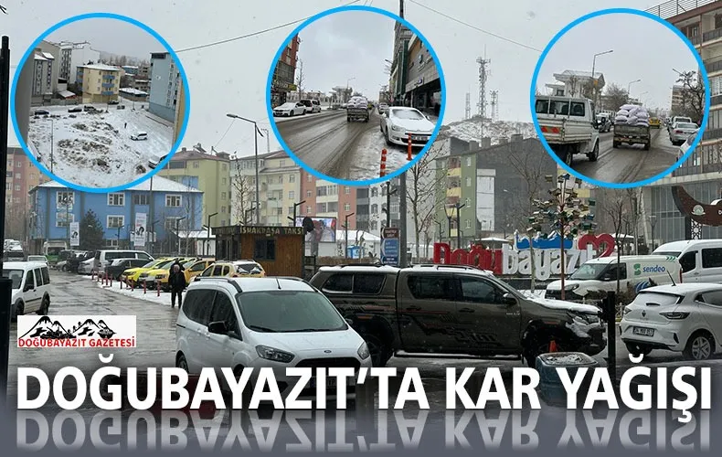 DOĞUBAYAZIT NİHAYET KAR YÜZÜ GÖRDÜ