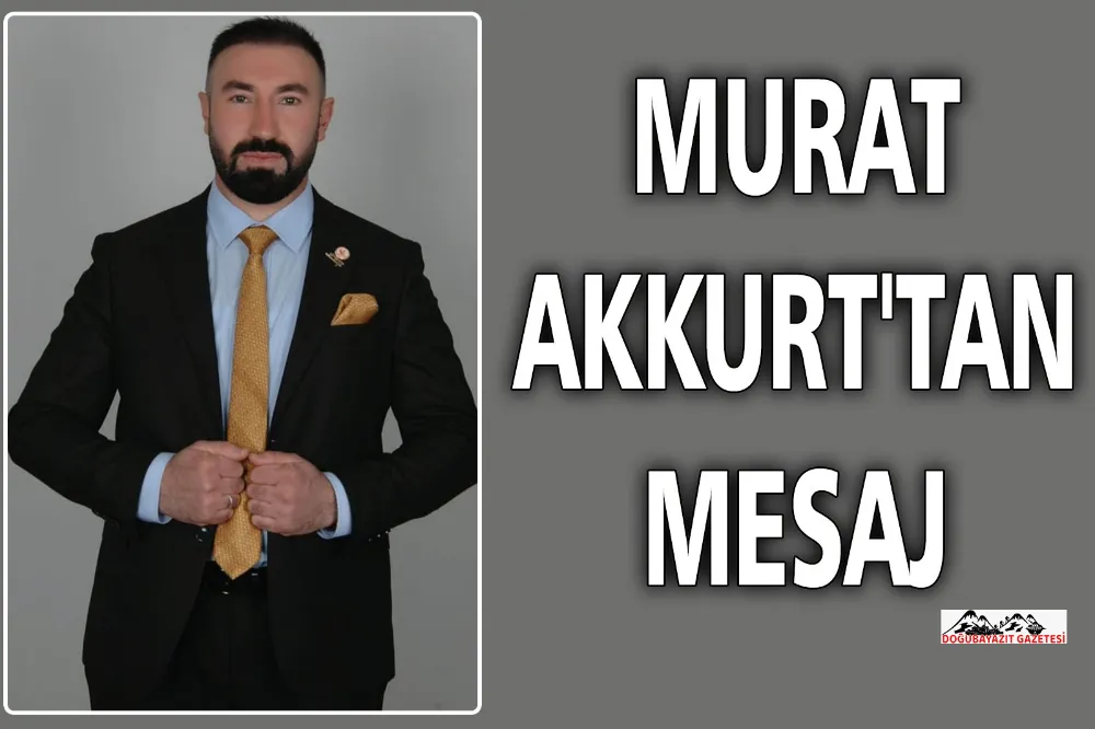 YENİDEN REFAH PARTİSİ DOĞUBAYAZIT İLÇE BAŞKANI MURAT AKKURT, RAMAZAN AYI MÜNASEBETİYLE MESAJ YAYINLADI