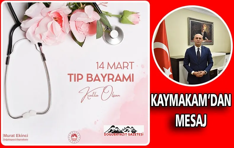 DOĞUBAYAZIT KAYMAKAMI MURAT EKİNCİ TIP BAYRAMI NEDENİYLE MESAJ YAYINLADI