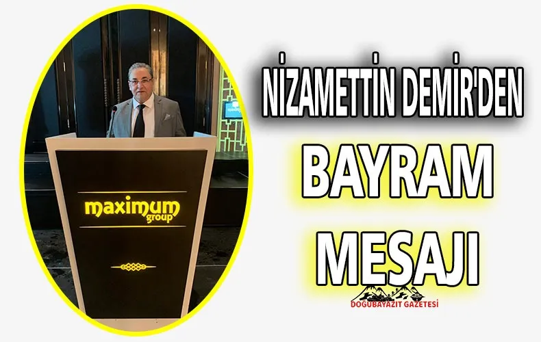 İŞ İNSANI NİZAMETTİN DEMİR’DEN RAMAZAN BAYRAMI MESAJI YAYINLADI 