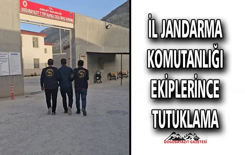 İL JANDARMA KOMUTANLIĞI EKİPLERİNCE TUTUKLAMA