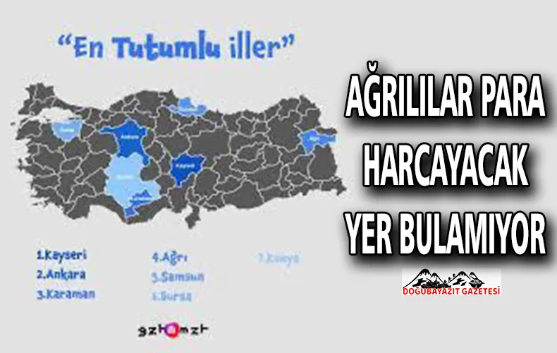 AĞRILILAR PARA HARCAYACAK YER BULAMIYOR