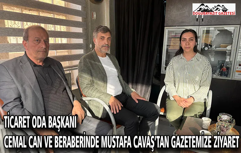 TİCARET ODA BAŞKANI CEMAL CAN VE BERABERİNDE MUSTAFA CAVAŞ’TAN GAZETEMİZE ZİYARET