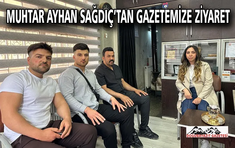 DOĞUBAYAZIT ÇİFTEPINAR MAHALLESİ MUHTARI AYHAN SAĞDIÇ’TAN TAZİYE VE HAYIRLI OLSUN ZİYARETİ