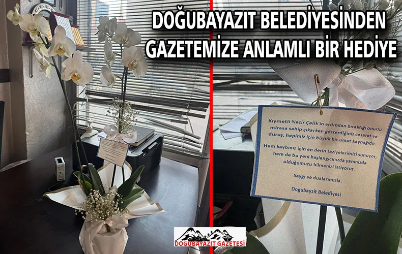 DOĞUBAYAZIT BELEDİYESİNDEN GAZETEMİZE ANLAMLI BİR HEDİYE