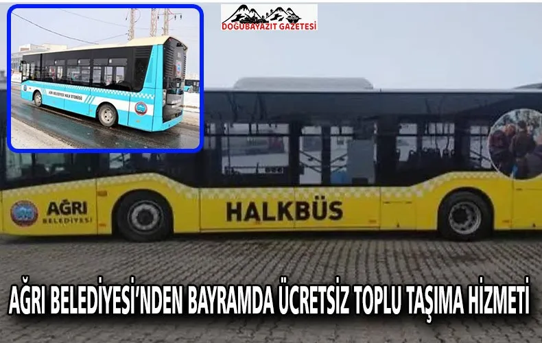 AĞRI BELEDİYESİ’NDEN BAYRAMDA ÜCRETSİZ TOPLU TAŞIMA HİZMETİ