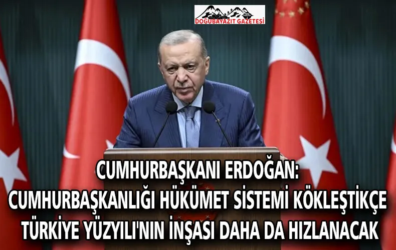 Cumhurbaşkanı Erdoğan: Cumhurbaşkanlığı Hükümet Sistemi kökleştikçe Türkiye Yüzyılı