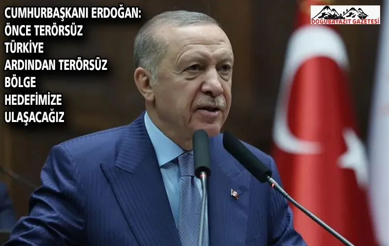 Cumhurbaşkanı Erdoğan: Önce Terörsüz Türkiye ardından Terörsüz Bölge hedefimize ulaşacağız