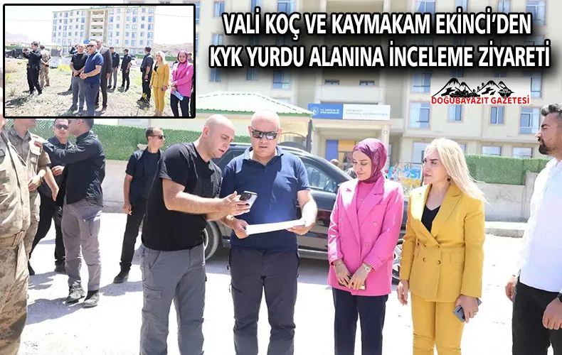 VALİ KOÇ VE KAYMAKAM EKİNCİ’DEN KYK YURDU ALANINA İNCELEME ZİYARETİ