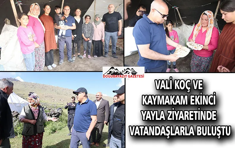 VALİ KOÇ VE KAYMAKAM EKİNCİ YAYLA ZİYARETİNDE VATANDAŞLARLA BULUŞTU