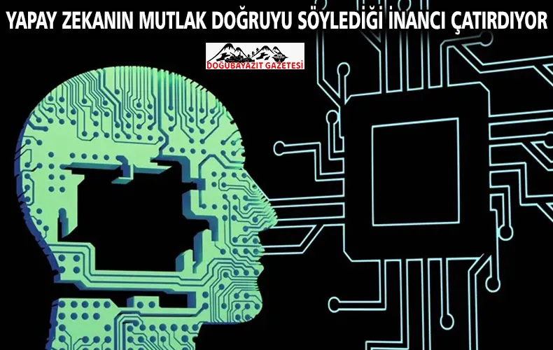 Yapay zekanın mutlak doğruyu söylediği inancı çatırdıyor