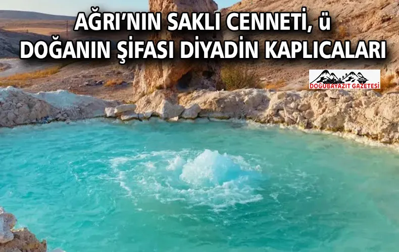 Ağrı’nın Saklı Cenneti, Doğanın Şifası Diyadin Kaplıcaları