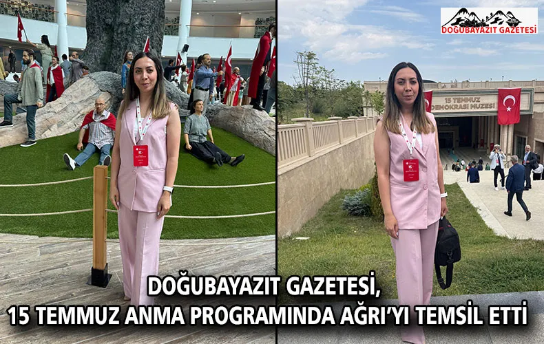 DOĞUBAYAZIT GAZETESİ, 15 TEMMUZ ANMA PROGRAMINDA AĞRI’YI TEMSİL ETTİ