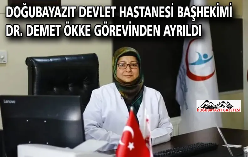 Doğubayazıt Devlet Hastanesi Başhekimi Dr. Demet Ökke Görevinden Ayrıldı