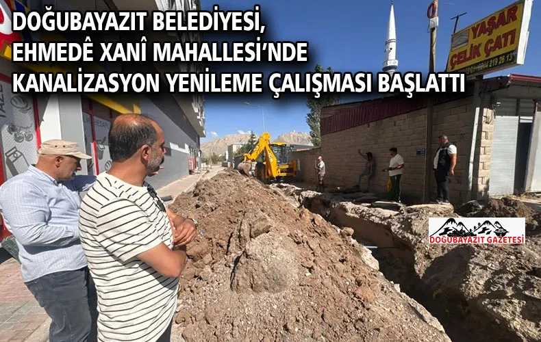 Doğubayazıt Belediyesi, Ehmedê Xanî Mahallesi’nde Kanalizasyon Yenileme Çalışması Başlattı