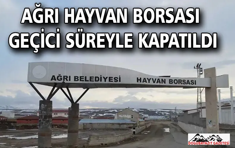 Ağrı Hayvan Borsası Geçici Süreyle Kapatıldı