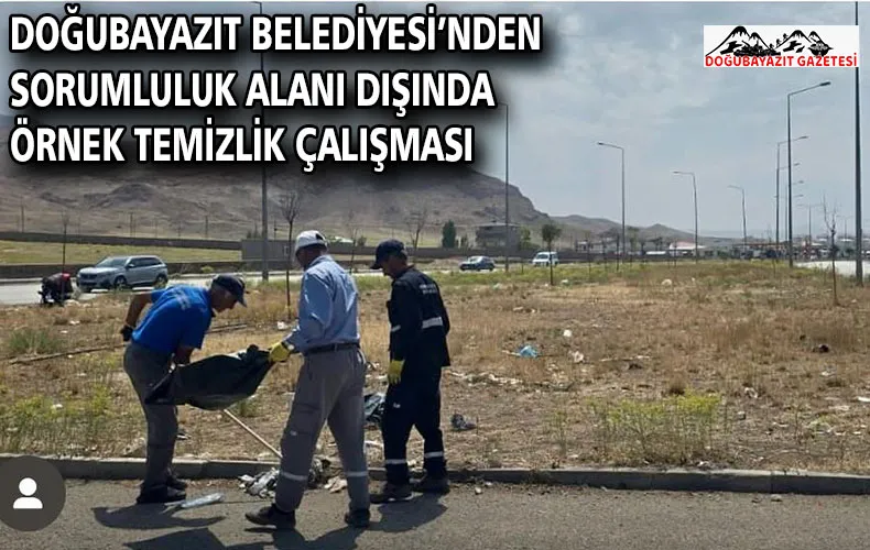 DOĞUBAYAZIT BELEDİYESİ’NDEN SORUMLULUK ALANI DIŞINDA ÖRNEK TEMİZLİK ÇALIŞMASI