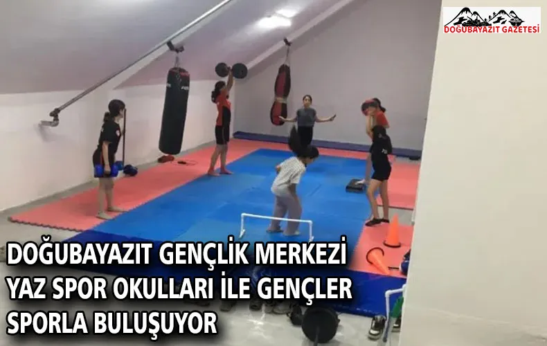Doğubayazıt Gençlik Merkezi Yaz Spor Okulları ile Gençler Sporla Buluşuyor