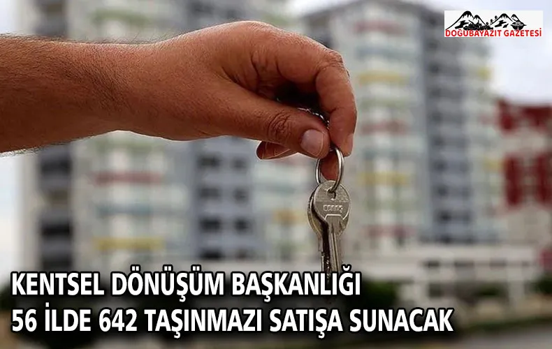 Kentsel Dönüşüm Başkanlığı 56 ilde 642 taşınmazı satışa sunacak