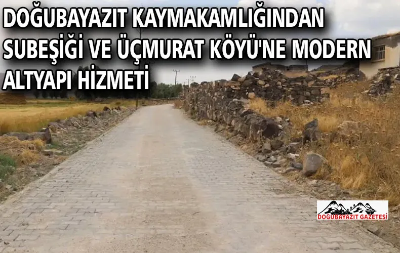 Doğubayazıt Kaymakamlığından Subeşiği ve Üçmurat Köyü