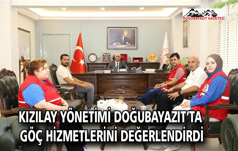KIZILAY YÖNETİMİ DOĞUBAYAZIT’TA GÖÇ HİZMETLERİNİ DEĞERLENDİRDİ