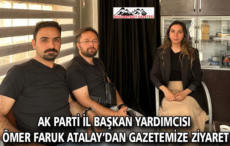 AK PARTİ İL BAŞKAN YARDIMCISI ÖMER FARUK ATALAY’DAN GAZETEMİZE ZİYARET